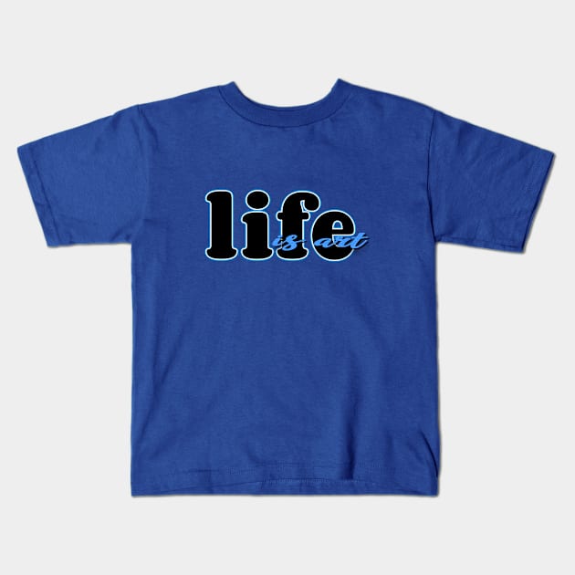 Life is art (blue/black) Kids T-Shirt by Sinmara